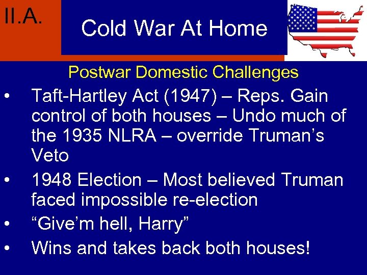 II. A. Cold War At Home Postwar Domestic Challenges • • Taft-Hartley Act (1947)