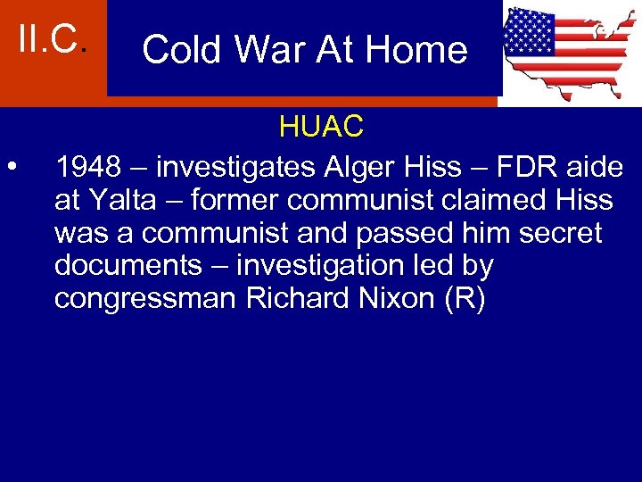 II. C. • Cold War At Home HUAC 1948 – investigates Alger Hiss –