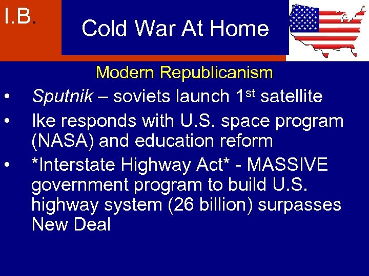 I. B. Cold War At Home Modern Republicanism • • • Sputnik – soviets
