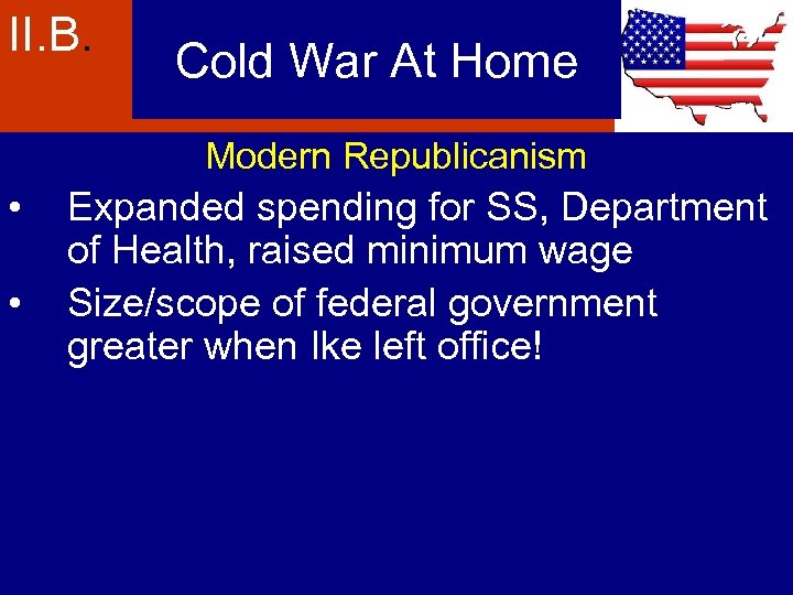 II. B. Cold War At Home Modern Republicanism • • Expanded spending for SS,