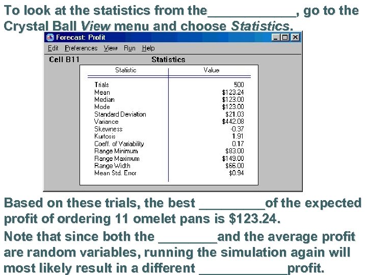 To look at the statistics from the______, go to the Crystal Ball View menu