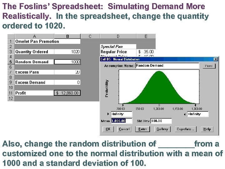 The Foslins’ Spreadsheet: Simulating Demand More Realistically. In the spreadsheet, change the quantity ordered