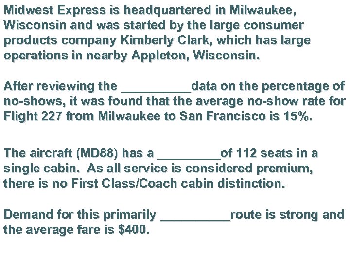 Midwest Express is headquartered in Milwaukee, Wisconsin and was started by the large consumer