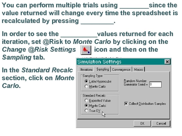 You can perform multiple trials using ____since the value returned will change every time