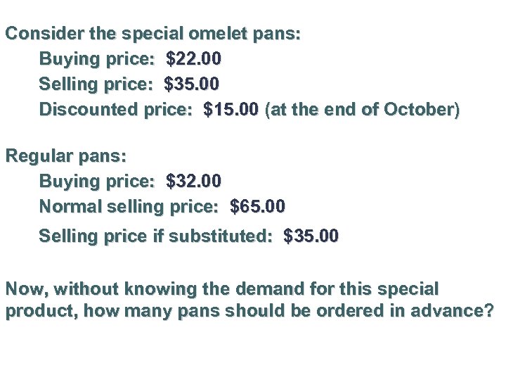 Consider the special omelet pans: Buying price: $22. 00 Selling price: $35. 00 Discounted