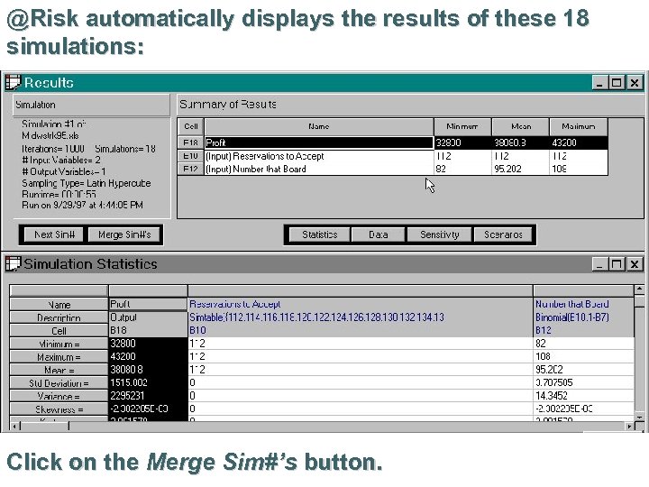 @Risk automatically displays the results of these 18 simulations: Click on the Merge Sim#’s