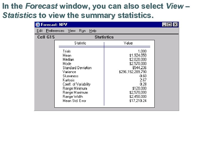In the Forecast window, you can also select View – Statistics to view the
