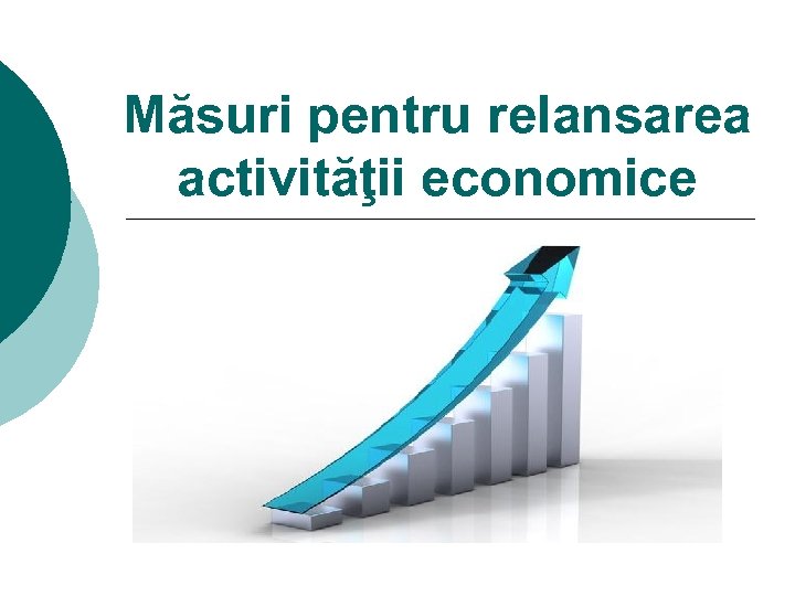 Măsuri pentru relansarea activităţii economice 