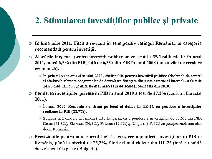 2. Stimularea investiţiilor publice şi private ¡ În luna iulie 2011, Fitch a revizuit