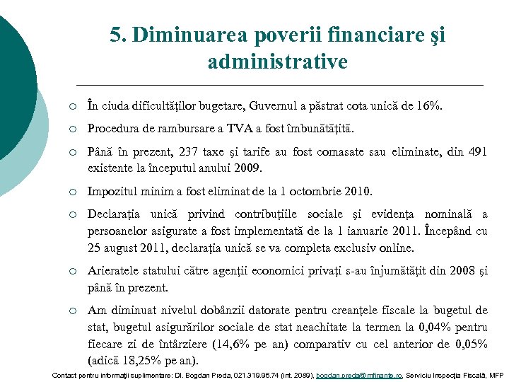 5. Diminuarea poverii financiare şi administrative ¡ În ciuda dificultăţilor bugetare, Guvernul a păstrat