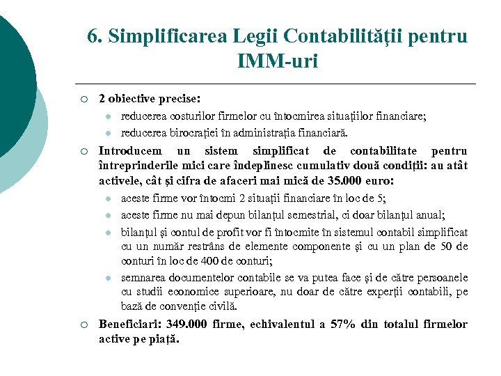 6. Simplificarea Legii Contabilităţii pentru IMM-uri ¡ 2 obiective precise: l l ¡ Introducem