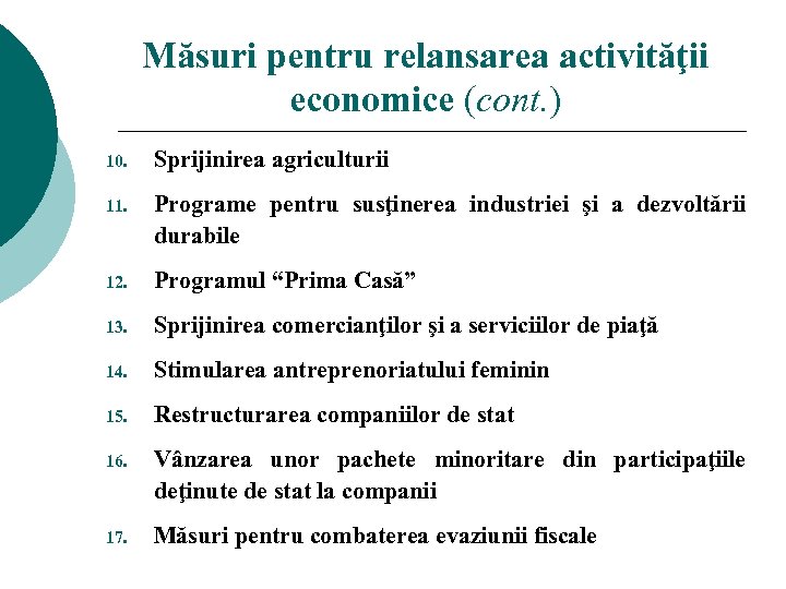 Măsuri pentru relansarea activităţii economice (cont. ) 10. Sprijinirea agriculturii 11. Programe pentru susţinerea