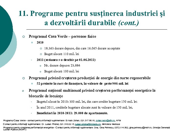 11. Programe pentru susţinerea industriei şi a dezvoltării durabile (cont. ) ¡ Programul Casa