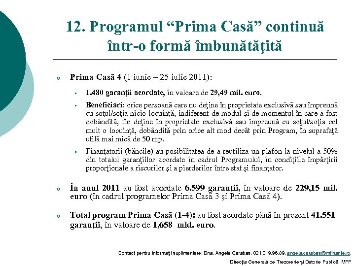 12. Programul “Prima Casă” continuă într-o formă îmbunătăţită o Prima Casă 4 (1 iunie