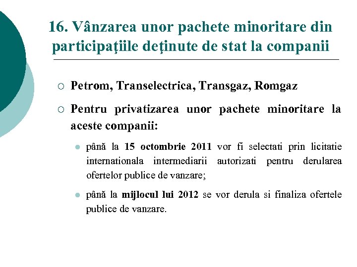 16. Vânzarea unor pachete minoritare din participaţiile deţinute de stat la companii ¡ Petrom,