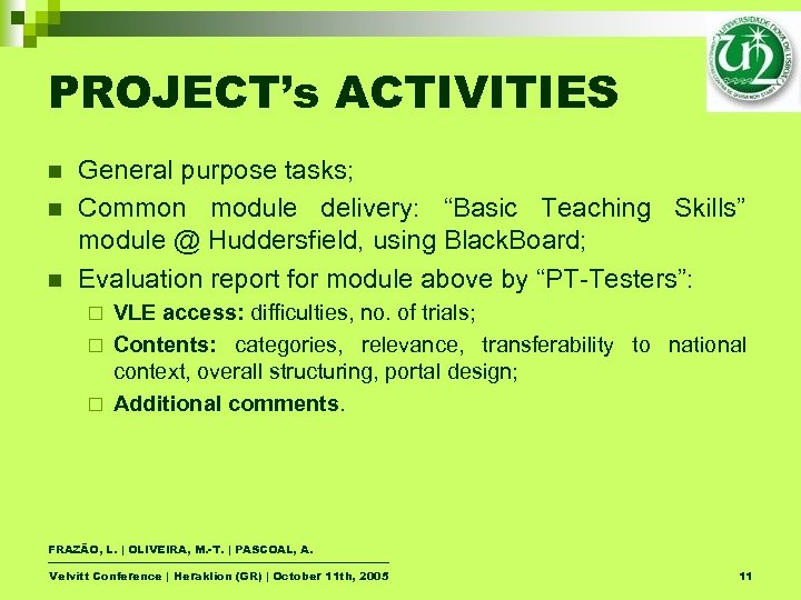 PROJECT’s ACTIVITIES n n n General purpose tasks; Common module delivery: “Basic Teaching Skills”