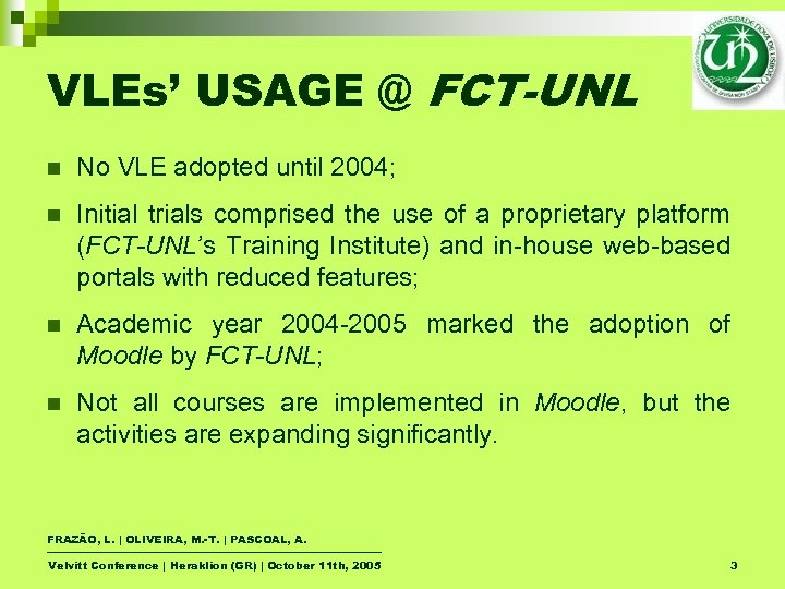 VLEs’ USAGE @ FCT-UNL n No VLE adopted until 2004; n Initial trials comprised