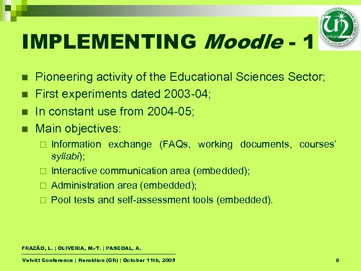 IMPLEMENTING Moodle - 1 n n Pioneering activity of the Educational Sciences Sector; First