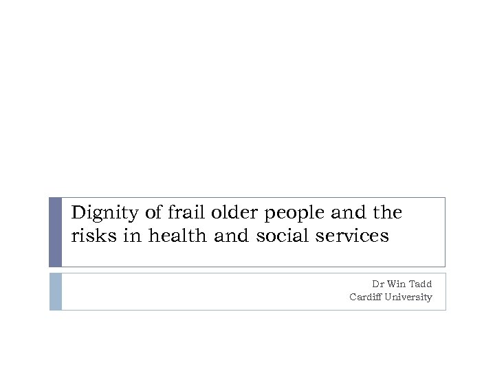 Dignity of frail older people and the risks in health and social services Dr