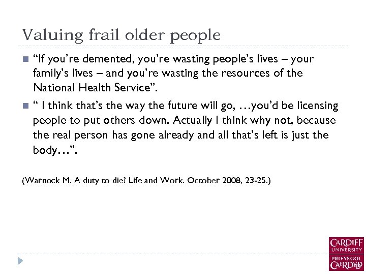 Valuing frail older people n n “If you’re demented, you’re wasting people’s lives –