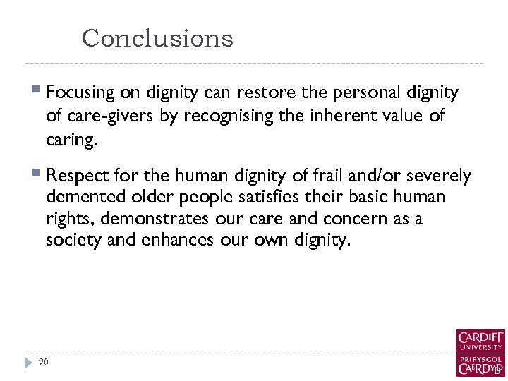 Conclusions § Focusing on dignity can restore the personal dignity of care-givers by recognising
