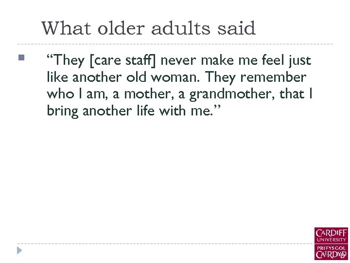 What older adults said § “They [care staff] never make me feel just like
