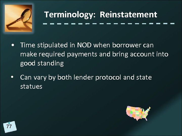 Terminology: Reinstatement • Time stipulated in NOD when borrower can make required payments and