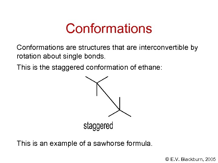 Conformations are structures that are interconvertible by rotation about single bonds. This is the