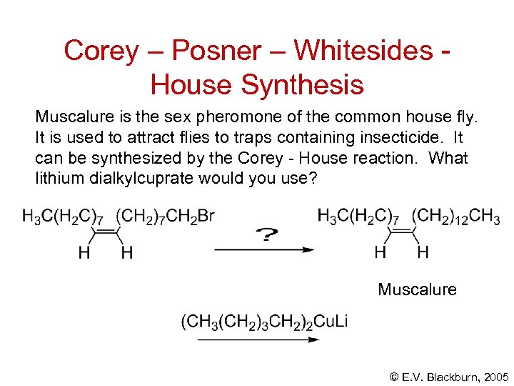 Corey – Posner – Whitesides House Synthesis Muscalure is the sex pheromone of the