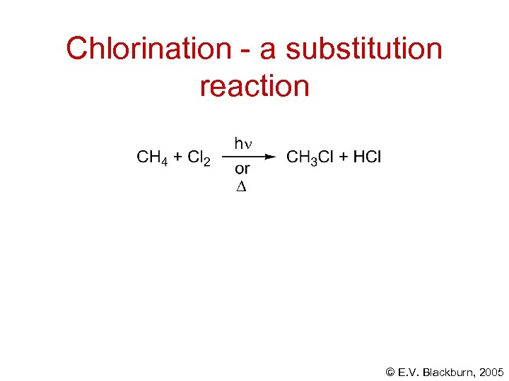 Chlorination - a substitution reaction © E. V. Blackburn, 2005 