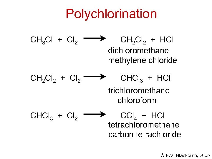 Polychlorination CH 3 Cl + Cl 2 CH 2 Cl 2 + HCl dichloromethane