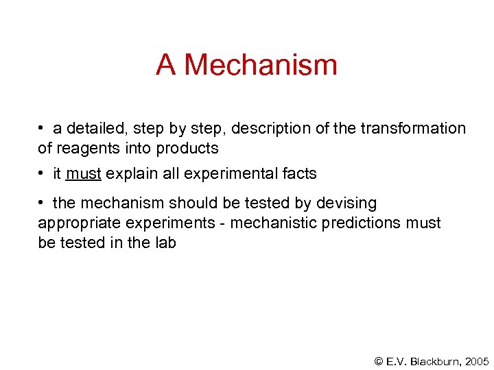 A Mechanism • a detailed, step by step, description of the transformation of reagents