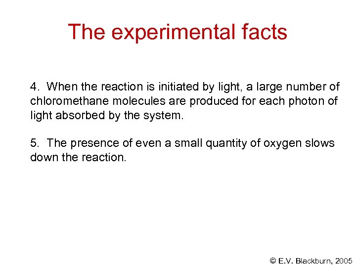 The experimental facts 4. When the reaction is initiated by light, a large number