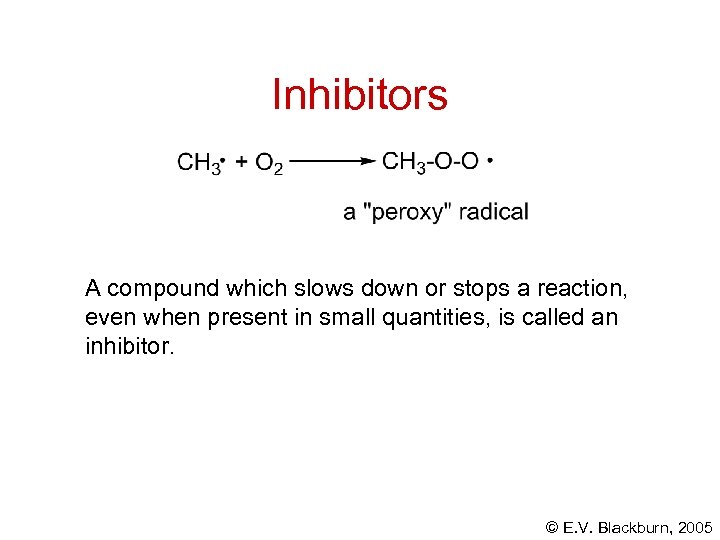 Inhibitors A compound which slows down or stops a reaction, even when present in