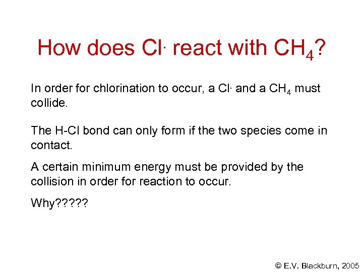 How does Cl. react with CH 4? In order for chlorination to occur, a