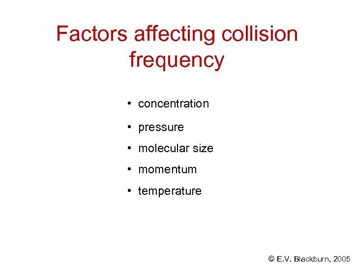 Factors affecting collision frequency • concentration • pressure • molecular size • momentum •