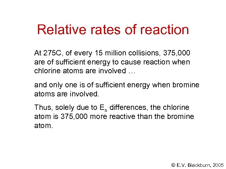 Relative rates of reaction At 275 C, of every 15 million collisions, 375, 000