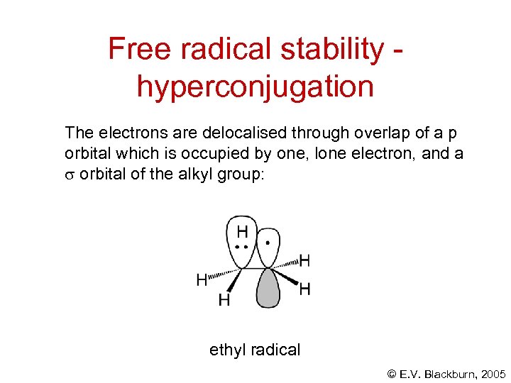 Free radical stability hyperconjugation The electrons are delocalised through overlap of a p orbital