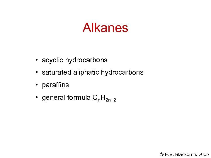 Alkanes • acyclic hydrocarbons • saturated aliphatic hydrocarbons • paraffins • general formula Cn.