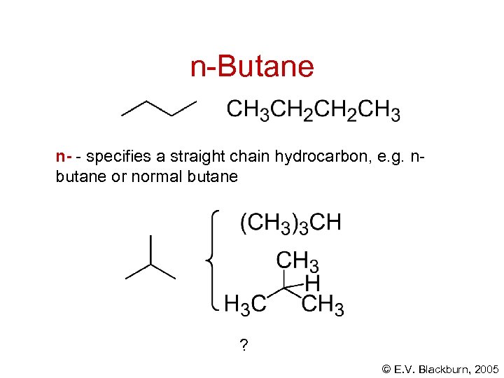 n-Butane n- - specifies a straight chain hydrocarbon, e. g. nbutane or normal butane