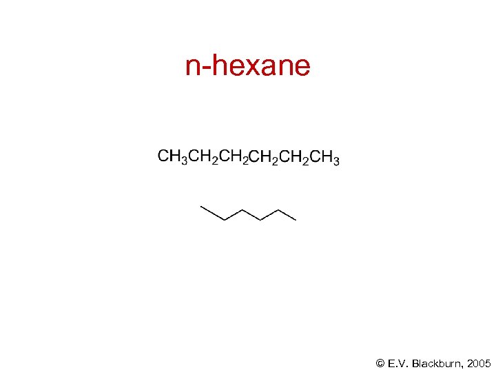 n-hexane © E. V. Blackburn, 2005 