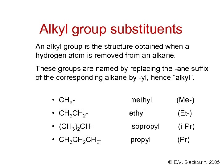 Alkyl group substituents An alkyl group is the structure obtained when a hydrogen atom