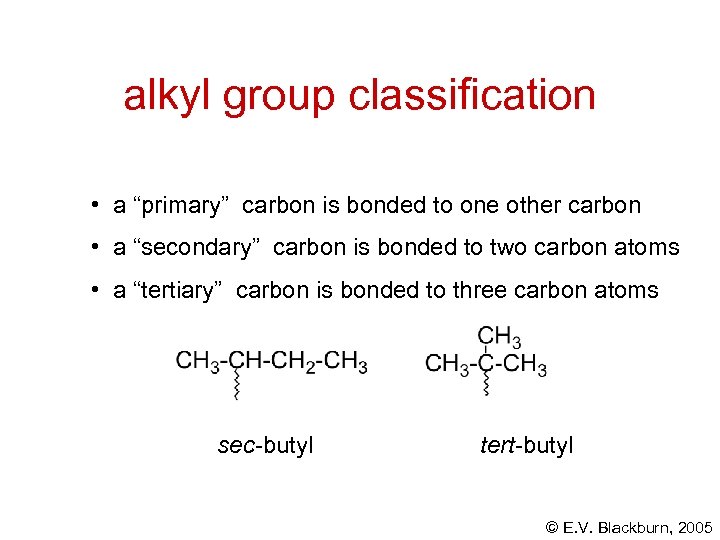 alkyl group classification • a “primary” carbon is bonded to one other carbon •