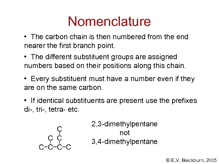 Nomenclature • The carbon chain is then numbered from the end nearer the first