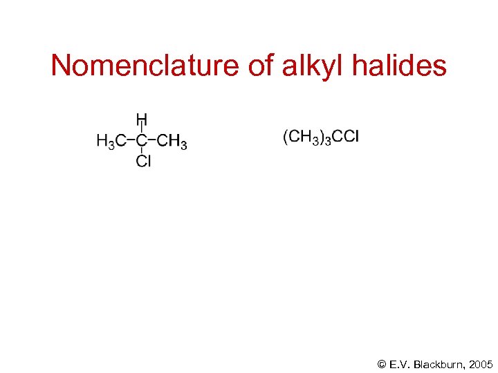 Nomenclature of alkyl halides © E. V. Blackburn, 2005 