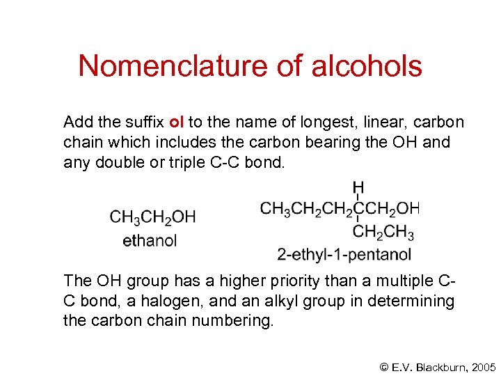 Nomenclature of alcohols Add the suffix ol to the name of longest, linear, carbon