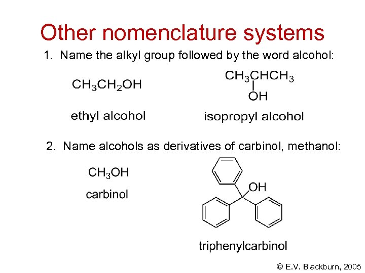 Other nomenclature systems 1. Name the alkyl group followed by the word alcohol: 2.