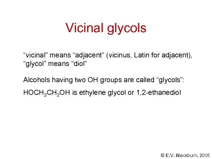 Vicinal glycols “vicinal” means “adjacent” (vicinus, Latin for adjacent), “glycol” means “diol” Alcohols having