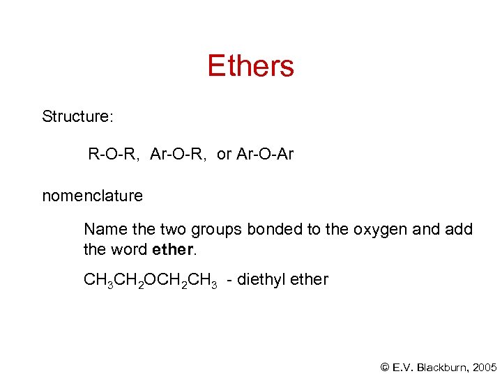 Ethers Structure: R-O-R, Ar-O-R, or Ar-O-Ar nomenclature Name the two groups bonded to the