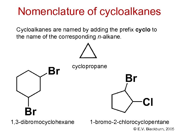 Nomenclature of cycloalkanes Cycloalkanes are named by adding the prefix cyclo to the name